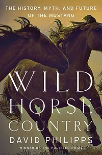 Wild Horse Country: the History, Myth, and Future of Mustang, America's
