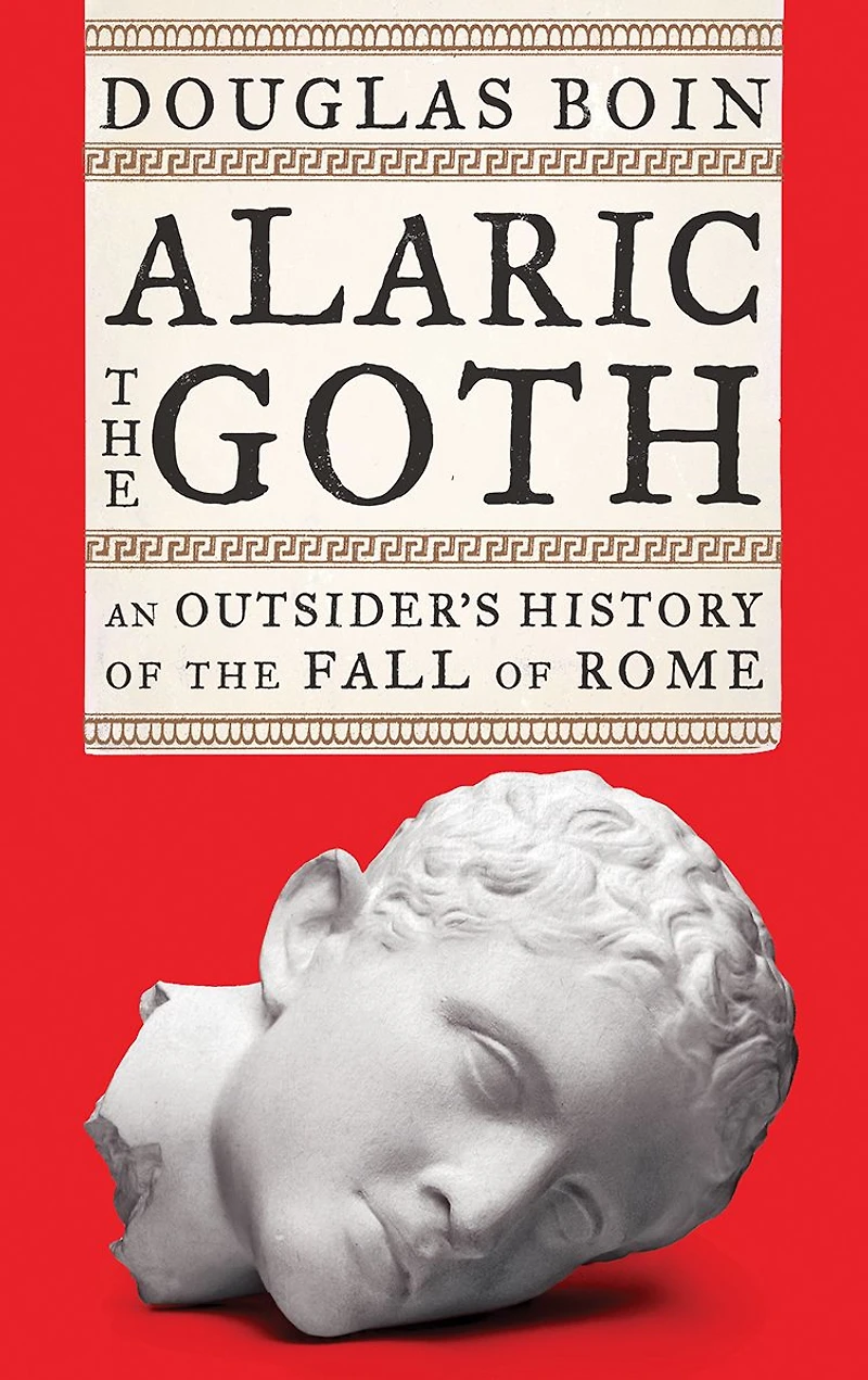 Alaric the Goth: An Outsider's History of Fall Rome