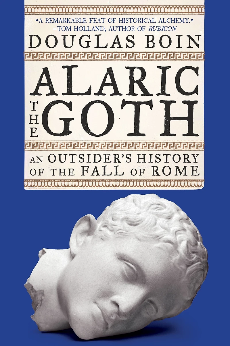 Alaric the Goth: An Outsider's History of Fall Rome