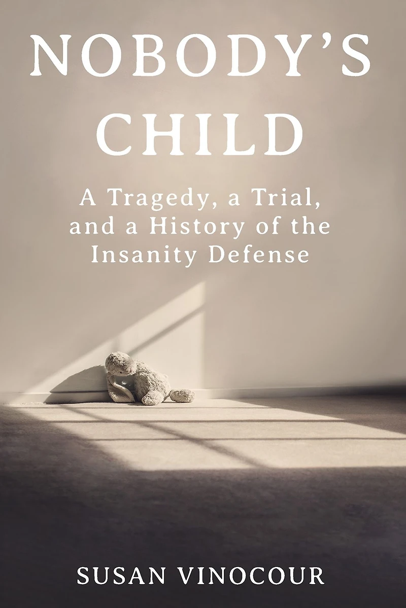Nobody's Child: a Tragedy, Trial, and History of the Insanity Defense