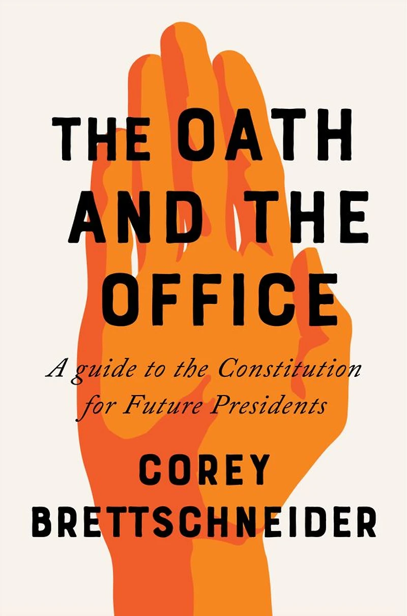 the Oath and Office: A Guide to Constitution for Future Presidents