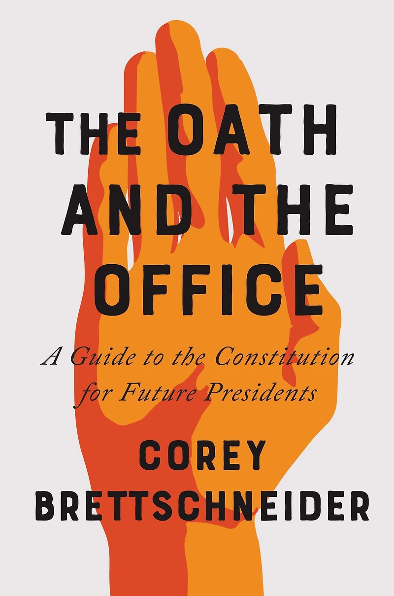 the Oath and Office: A Guide to Constitution for Future Presidents