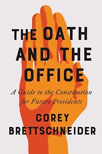 the Oath and Office: A Guide to Constitution for Future Presidents