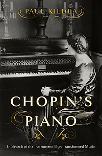 Chopin's Piano: Search of the Instrument that Transformed Music