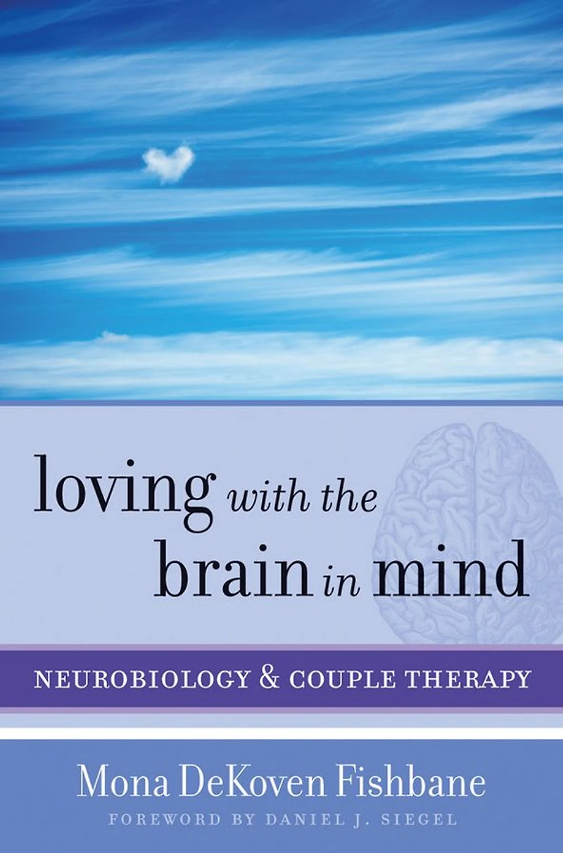 Loving with the Brain Mind: Neurobiology and Couple Therapy