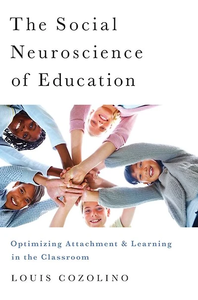 the Social Neuroscience of Education: Optimizing Attachment and Learning Classroom