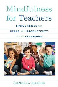 Mindfulness for Teachers: Simple Skills Peace and Productivity the Classroom