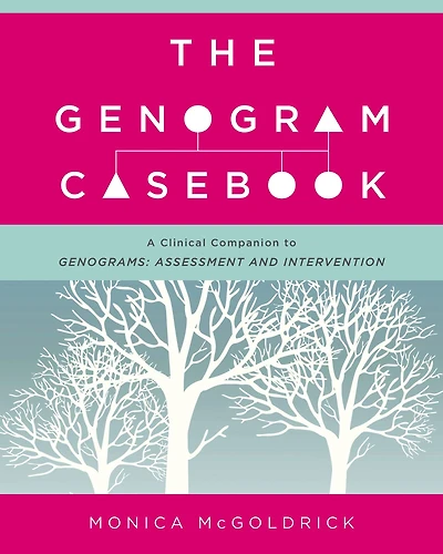 The Genogram Casebook: A Clinical Companion to Genograms: Assessment and Intervention