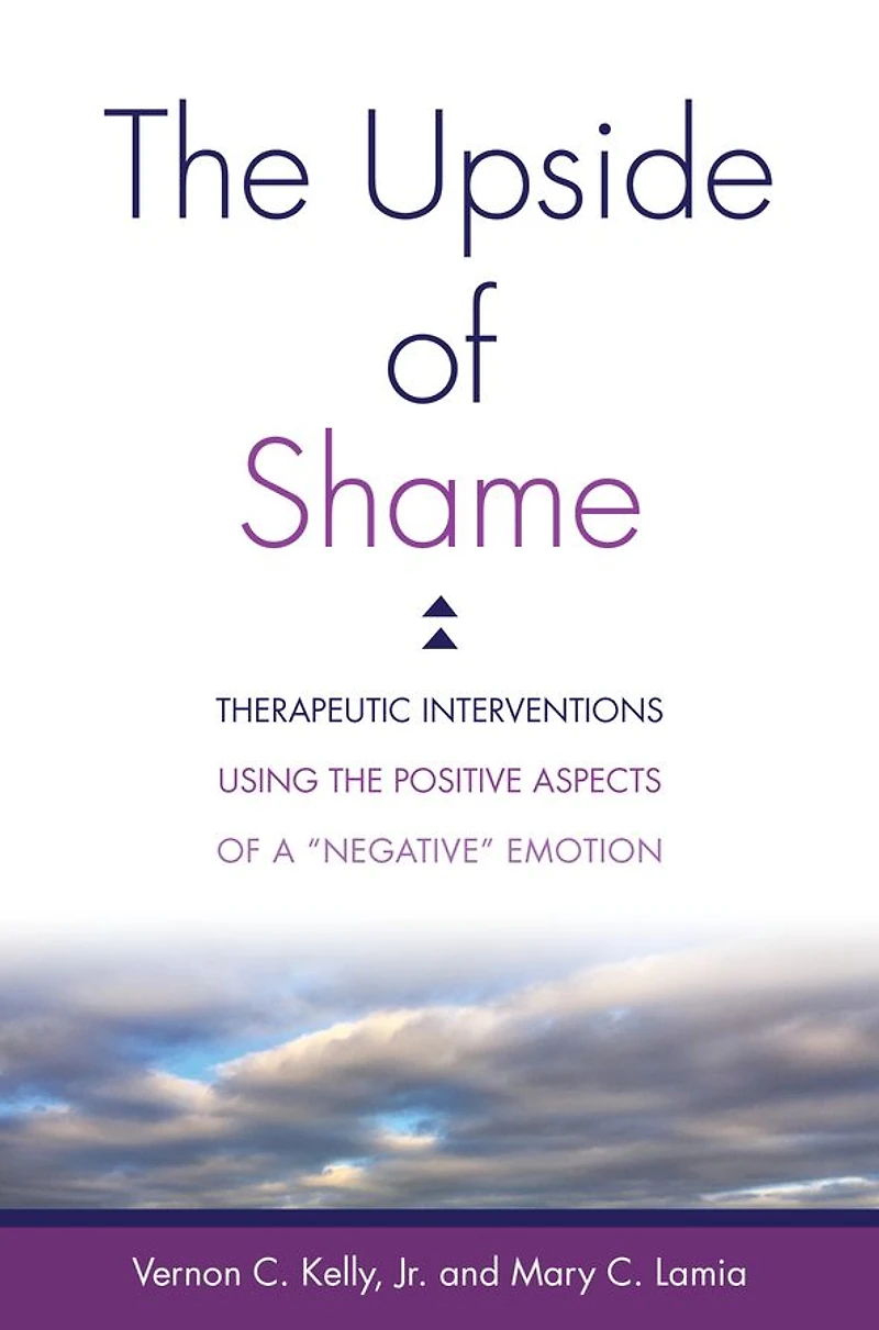 the Upside of Shame: Therapeutic Interventions Using Positive Aspects a "Negative" Emotion