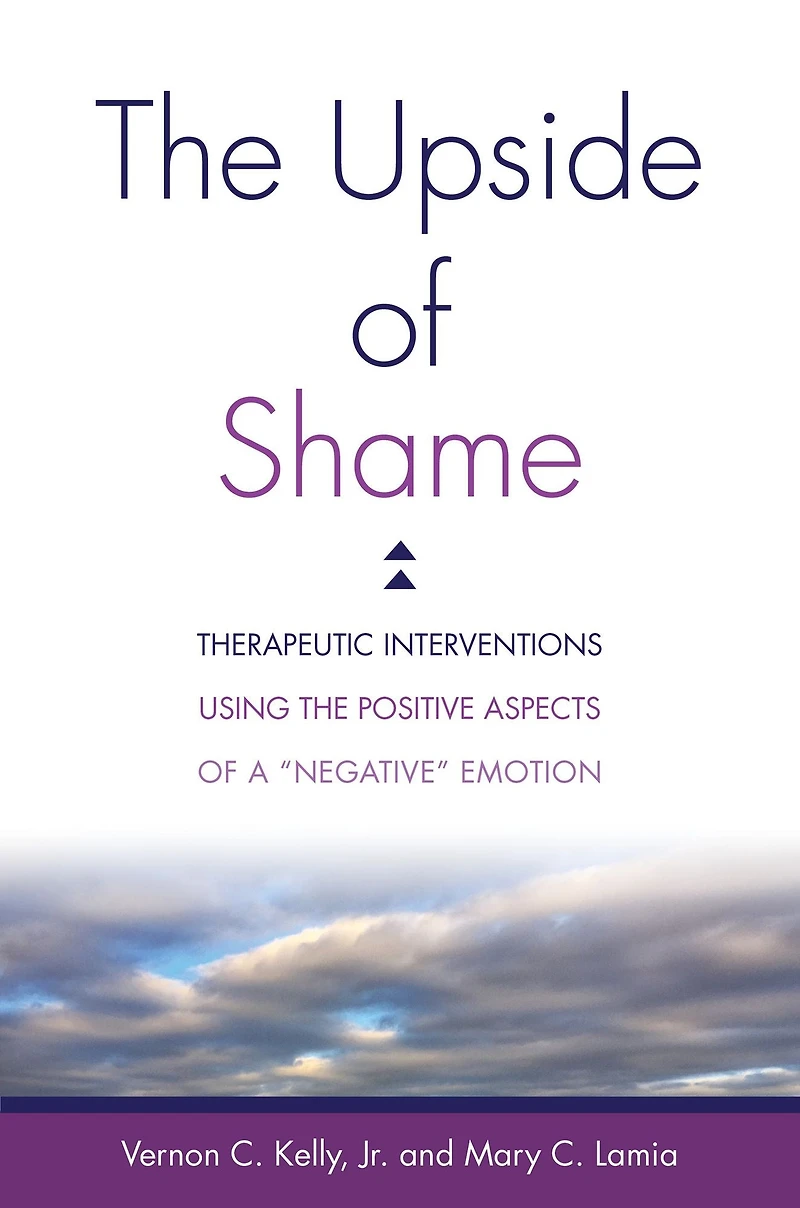 the Upside of Shame: Therapeutic Interventions Using Positive Aspects a "Negative" Emotion