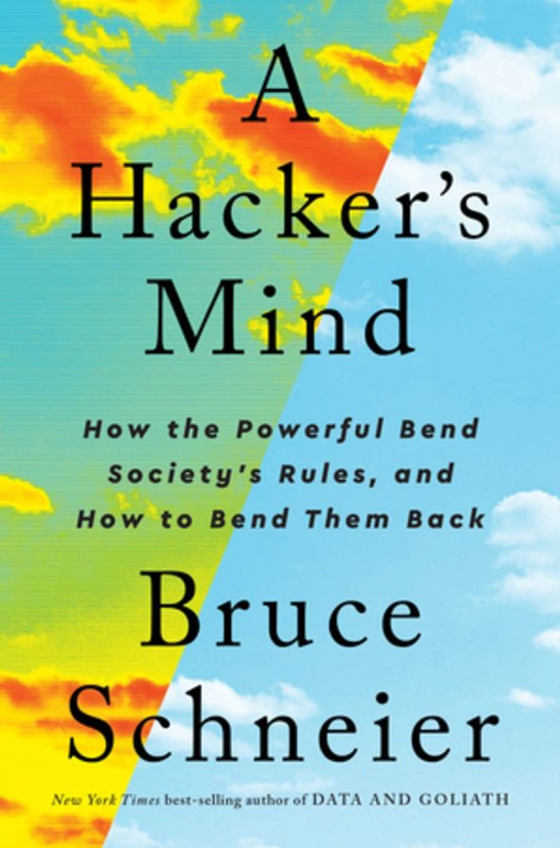 A Hacker's Mind: How the Powerful Bend Society's Rules, and to them Back