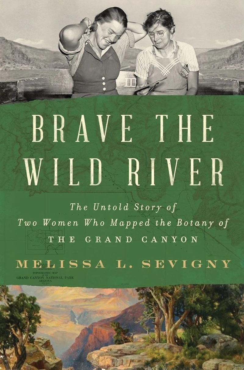Brave the Wild River: Untold Story of Two Women Who Mapped Botany Grand Canyon