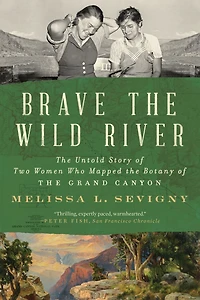 Brave the Wild River: Untold Story of Two Women Who Mapped Botany Grand Canyon