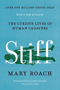 Stiff: The Curious Lives of Human Cadavers