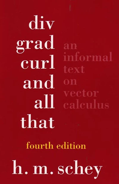 Div, Grad, Curl, and All That: An Informal Text on Vector Calculus
