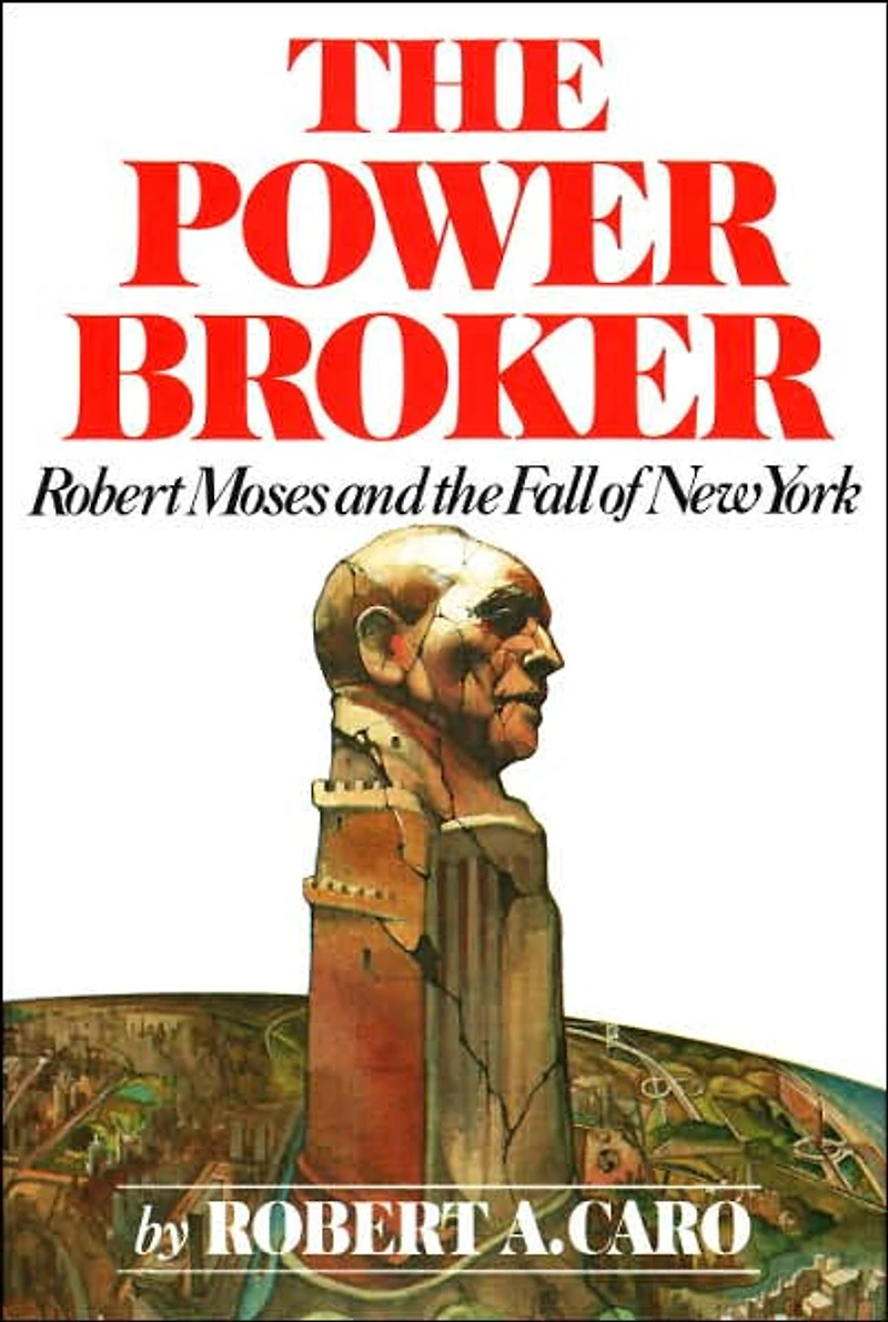 the Power Broker: Robert Moses and Fall of New York