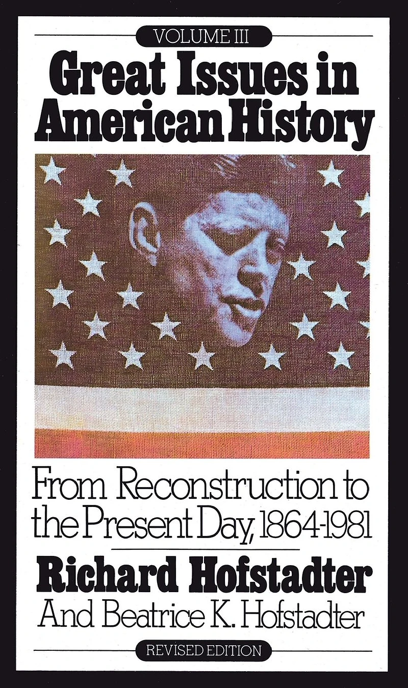 Great Issues American History, Vol. III: From Reconstruction to the Present Day, 1864-1981