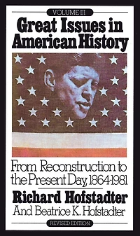 Great Issues American History, Vol. III: From Reconstruction to the Present Day, 1864-1981