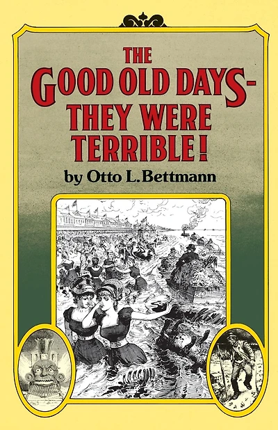 The Good Old Days--They Were Terrible!