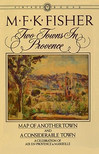 Two Towns Provence: Map of Another Town and A Considerable Town, Celebration Aix-en-Provence & Marseille
