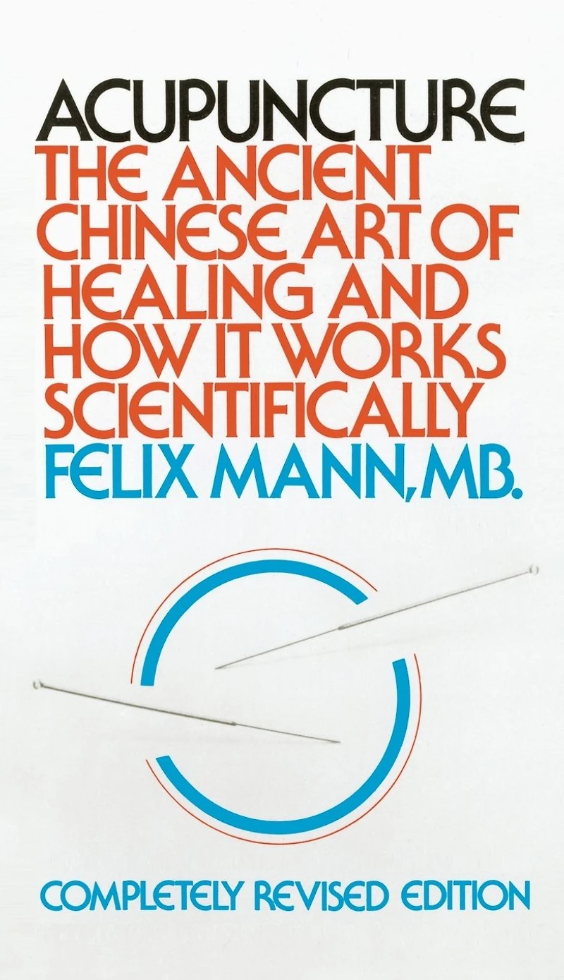 Acupuncture: The Ancient Chinese Art of Healing and How it Works Scientifically