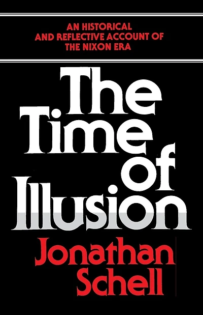 The Time of Illusion: An Historical and Reflective Account of the Nixon Era