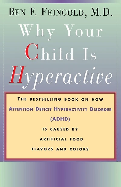 Why Your Child Is Hyperactive: The bestselling book on how ADHD is caused by artificial food flavors and colors