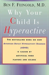Why Your Child Is Hyperactive: The bestselling book on how ADHD is caused by artificial food flavors and colors