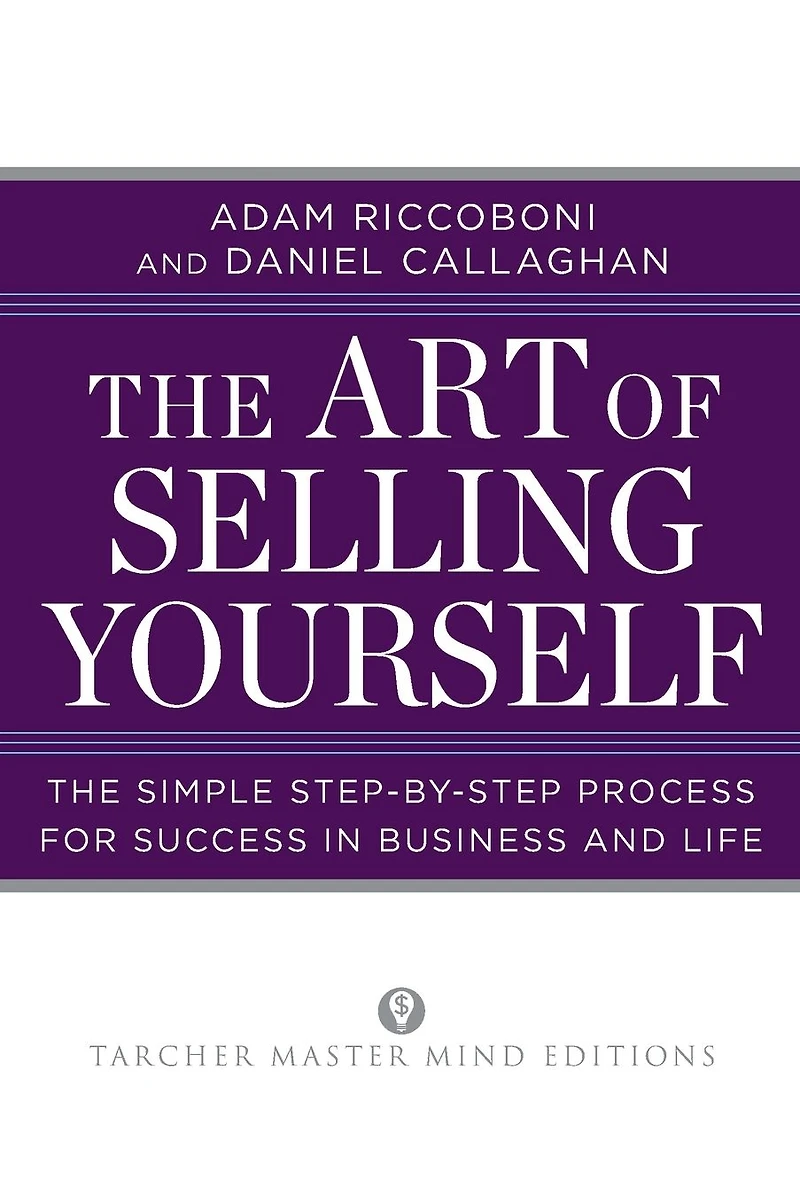 The Art of Selling Yourself: Simple Step-by-Step Process for Success Business and Life