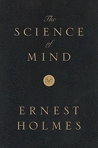 The Science of Mind (The Original 1926 Edition)