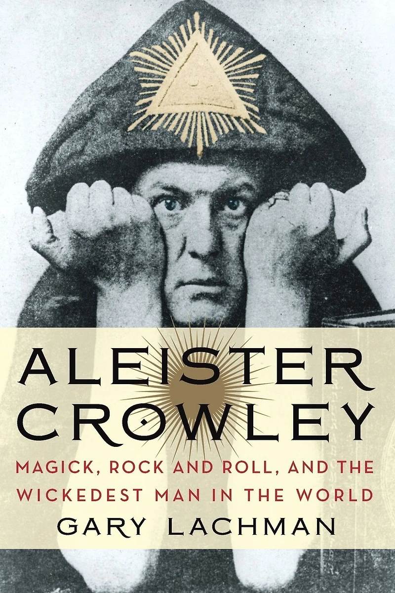 Aleister Crowley: Magick, Rock and Roll, the Wickedest Man World