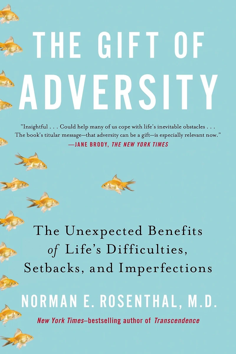 The Gift of Adversity: Unexpected Benefits Life's Difficulties, Setbacks, and Imperfections