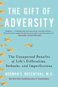The Gift of Adversity: Unexpected Benefits Life's Difficulties, Setbacks, and Imperfections