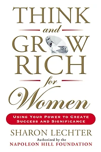 Think and Grow Rich for Women: Using Your Power to Create Success Significance