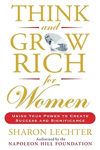 Think and Grow Rich for Women: Using Your Power to Create Success Significance