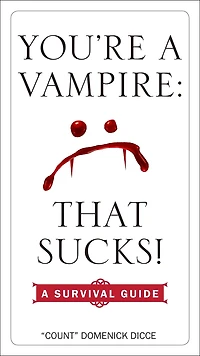 You're A Vampire - That Sucks!: Survival Guide