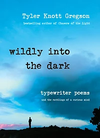 Wildly into the Dark: Typewriter Poems and Rattlings of a Curious Mind
