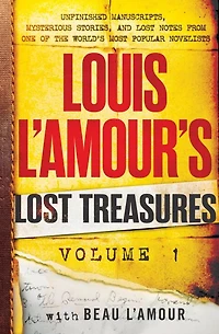 Louis L'Amour's Lost Treasures: Volume 1: Unfinished Manuscripts, Mysterious Stories, and Notes from One of the World's Most Popular Novelists
