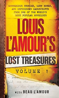 Louis L'Amour's Lost Treasures: Volume 1: Unfinished Manuscripts, Mysterious Stories, and Notes from One of the World's Most Popular Novelists