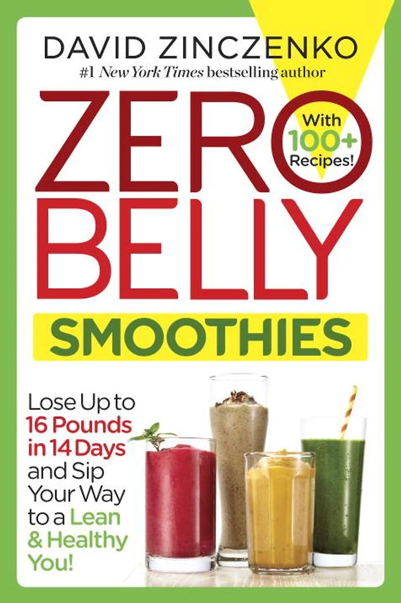 Zero Belly Smoothies: Lose up to 16 Pounds 14 Days and Sip Your Way A Lean & Healthy You!