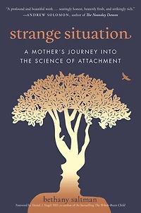 Strange Situation: A Mother's Journey into the Science of Attachment