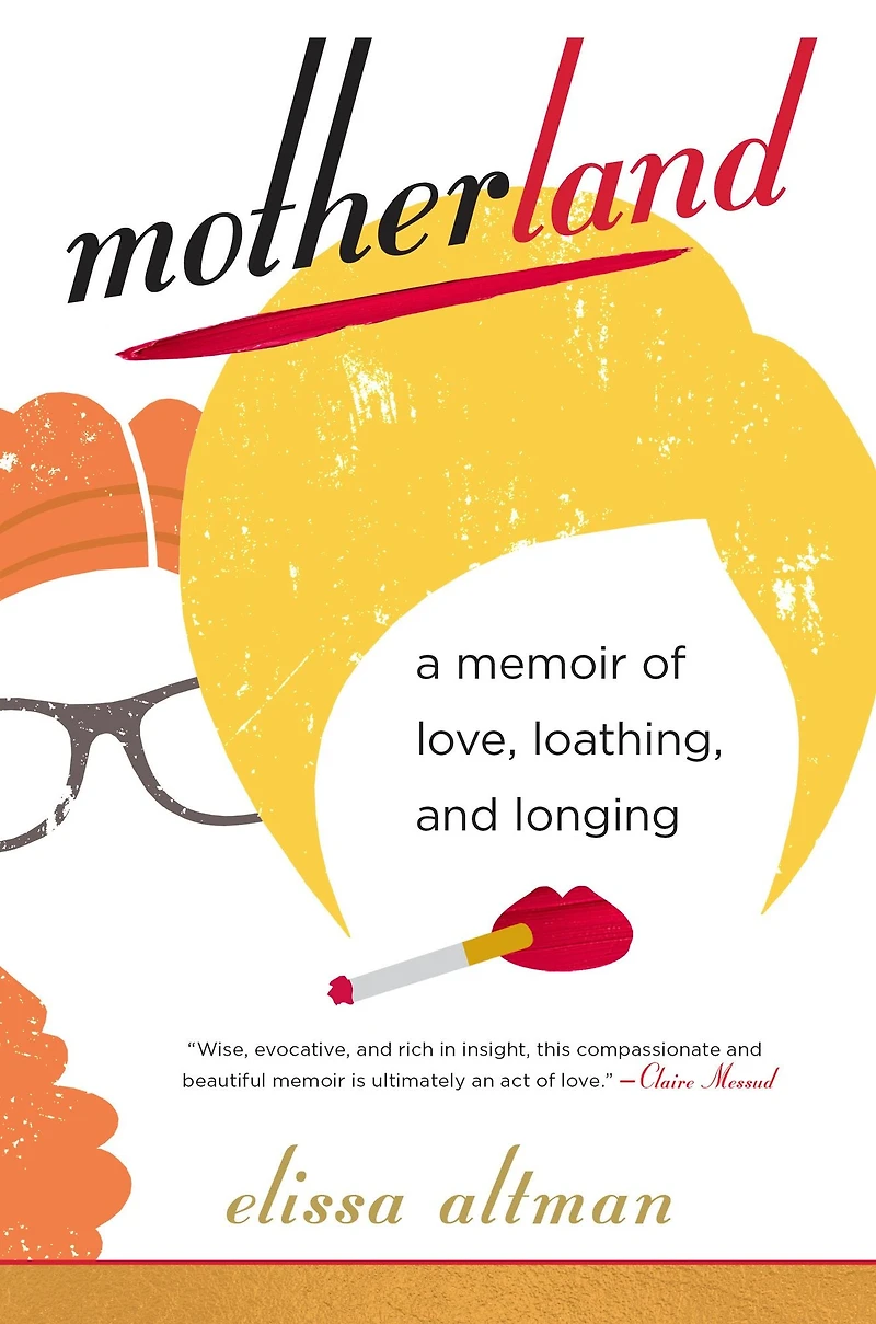 Motherland: A Memoir of Love, Loathing, and Longing