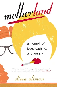 Motherland: A Memoir of Love, Loathing, and Longing