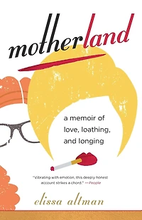 Motherland: A Memoir of Love, Loathing, and Longing