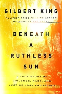 Beneath A Ruthless Sun: True Story of Violence, Race, and Justice Lost Found