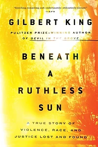 Beneath A Ruthless Sun: True Story of Violence, Race, and Justice Lost Found