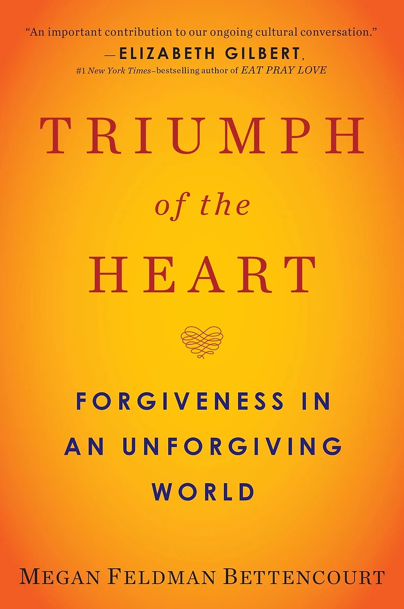 Triumph of the Heart: Forgiveness an Unforgiving World
