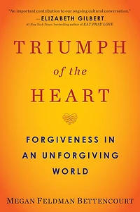 Triumph of the Heart: Forgiveness an Unforgiving World