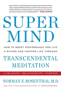 Super Mind: How to Boost Performance and Live a Richer Happier Life through Transcendental Meditation