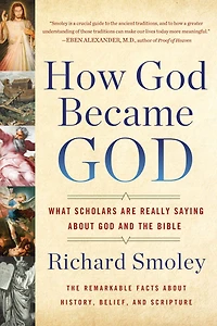 How God Became God: What Scholars Are Really Saying About and the Bible